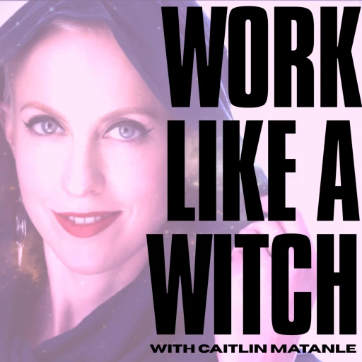 Work Like a Witch with Caitlin Matanle