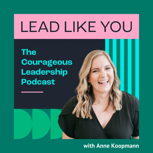 Lead Like YOU! The Courageous Leadership Podcast