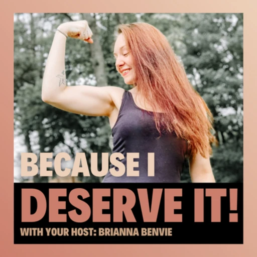 “Because I Deserve It!” Podcast