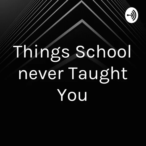 Things School never Taught You