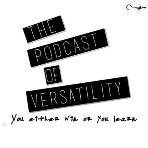 The Podcast of Versatility