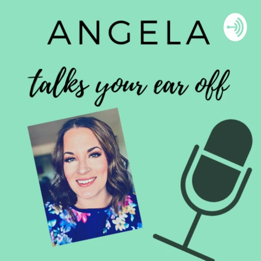 Angela Talks Your Ear Off