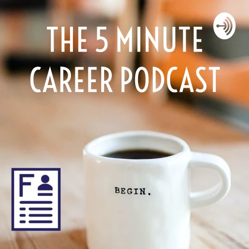 THE 5 MINUTE CAREER PODCAST