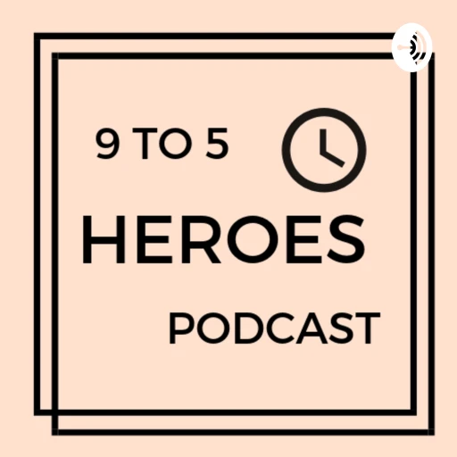 The 9 to 5 Heroes Podcast