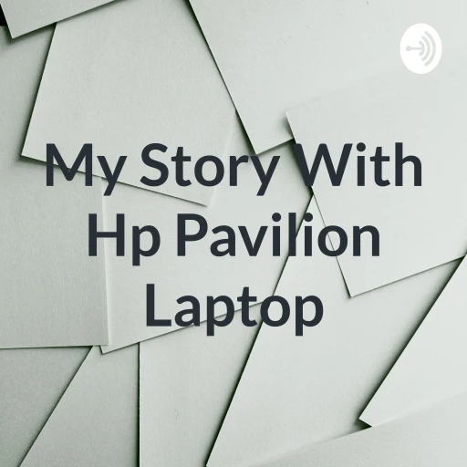 My Story With Hp Pavilion Laptop