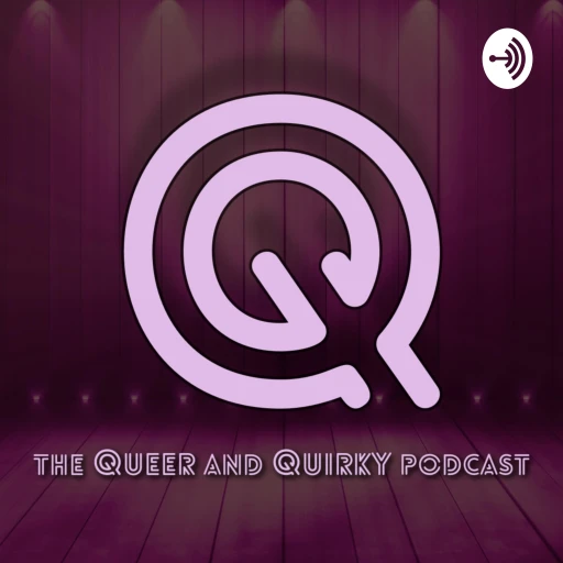 Q: The Queer and Quirky Podcast