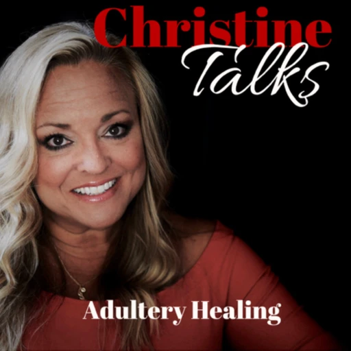 Christine Talks: Healing after Infidelity