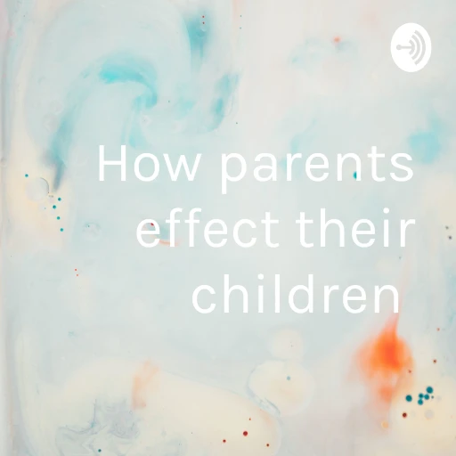 How parents effect their children