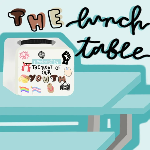 The Lunch Table: A Podcast by The Root of Our Youth