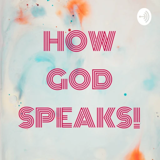 HOW GOD SPEAKS!