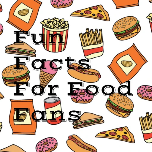 Fun Facts For Food Fans