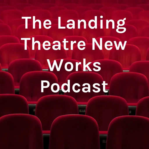 The Landing Theatre New Works Podcast