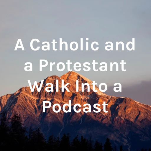 A Catholic and a Protestant Walk Into a Podcast