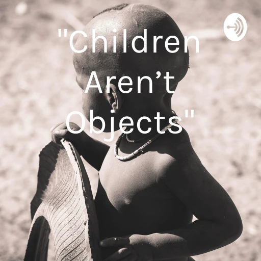 “Children Aren’t Objects”