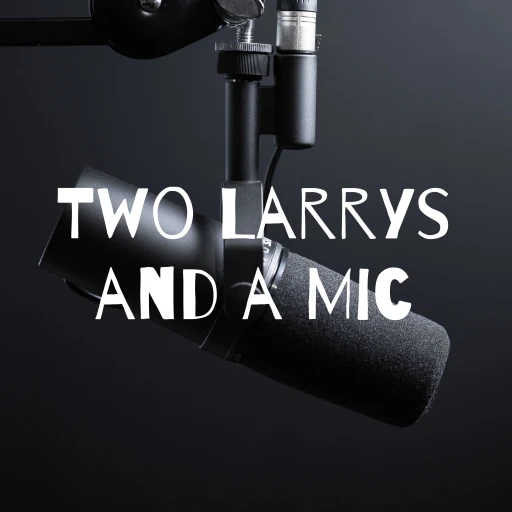 Two Larry’s and a Mic