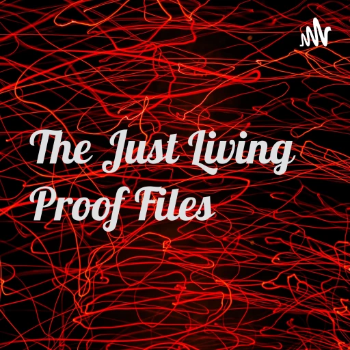 The Just Living Proof Files