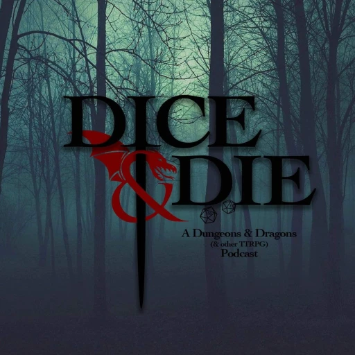 The Dice & Die – A Dungeons & Dragons (& other TTRPG) Podcast