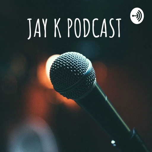 JAY K PODCAST