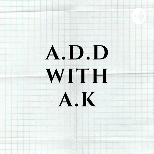 A.D.D. with A.K.