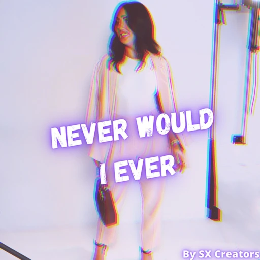 Never Would I Ever