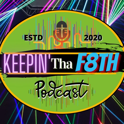 Keepin’ Tha F8TH Podcast