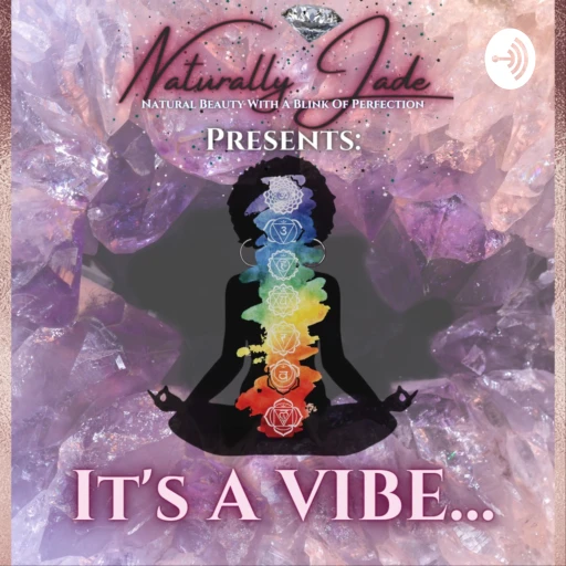 Naturally Jade Presents: It’s A VIBE…