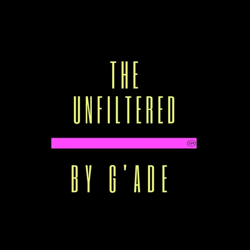 The Unfiltered by G’Ade