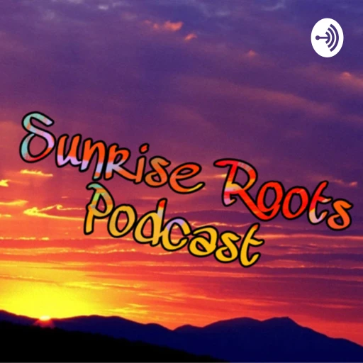 The Sunrise Roots Podcast