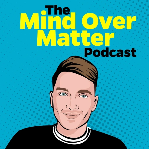 The Mind Over Matter Podcast