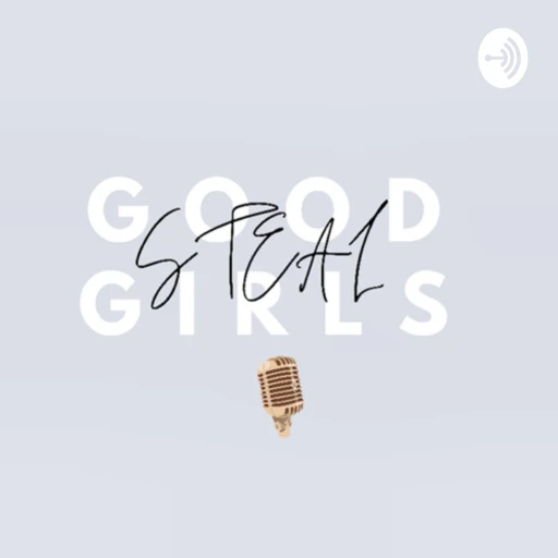 Good Girls Steal Podcast