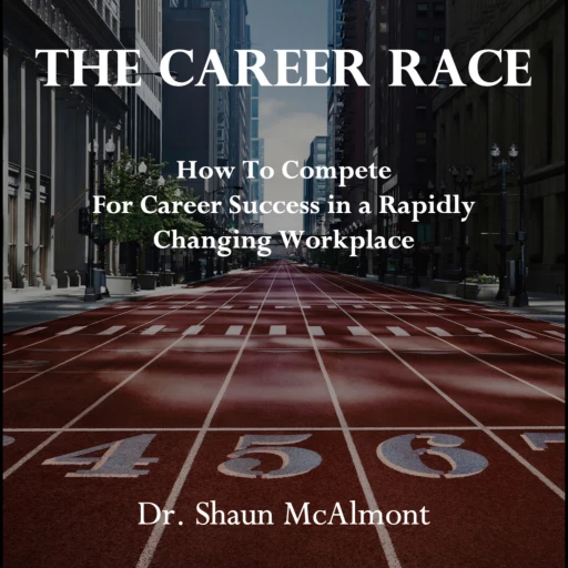 The Career Race: How to Compete for Success in a Rapidly Changing Workplace