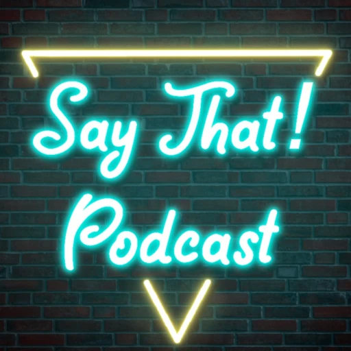 Say That! Podcast