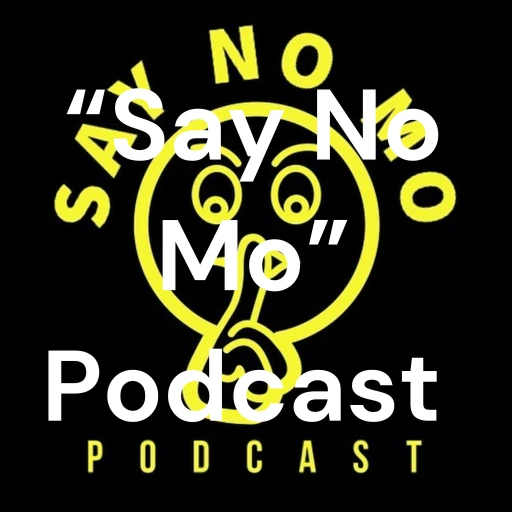 “Say No Mo” Podcast