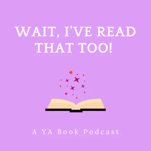 Wait I’ve Read That Too!: A YA Book Podcast