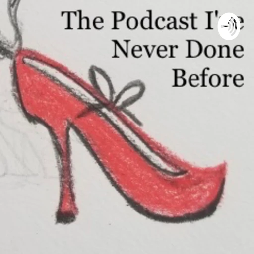 The Podcast I’ve Never Done Before