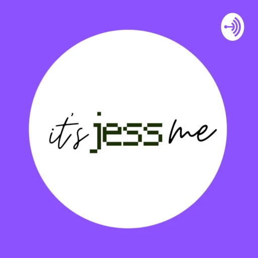 It’s Jess Me! Podcast.