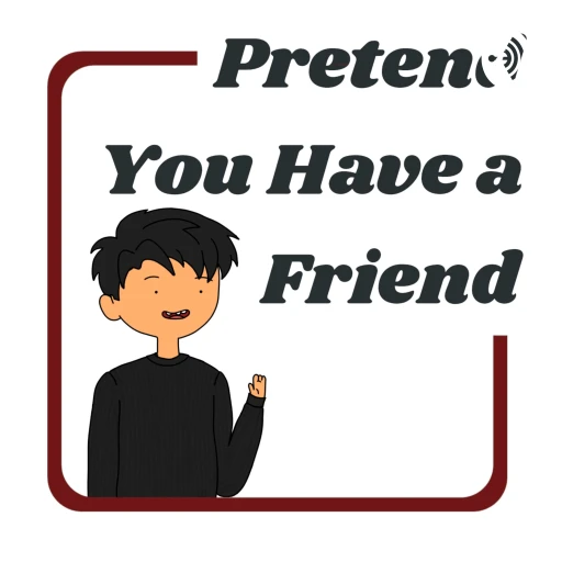 Pretend You Have a Friend