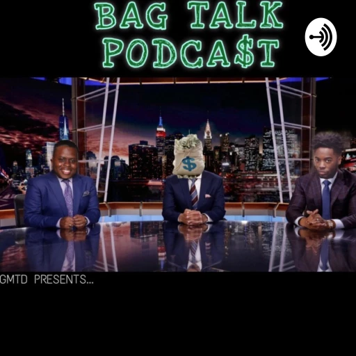 Bag Talk Podca$t