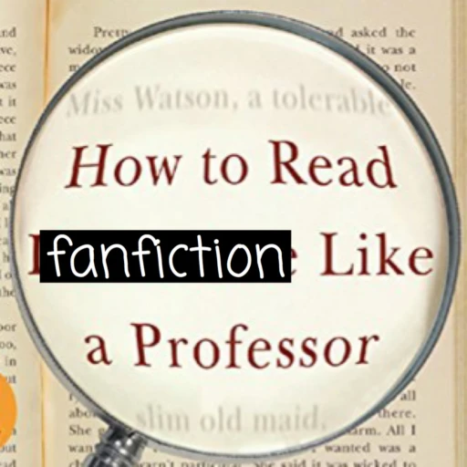 How to Read Fanfiction Like a Professor