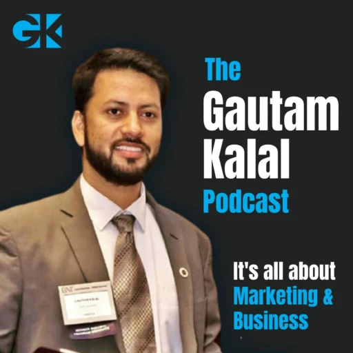 The Gautam Kalal Podcast | It’s All About Digital Marketing & Business