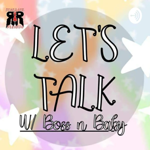 Lets Talk w/Boss N Baby