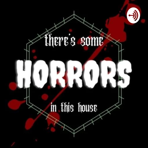 There’s Some Horrors In This House: A true crime/paranormal podcast