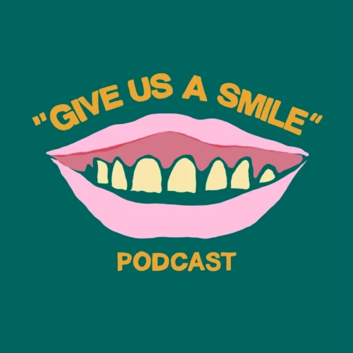 The “Give Us a Smile” Podcast