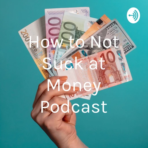 How to Not Suck at Money!