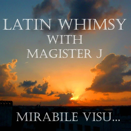 Latin Whimsy with Magister J: Mirabile Visu…