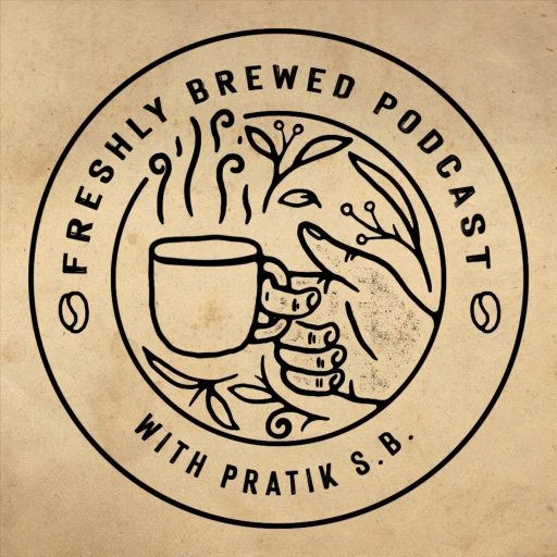 Freshly Brewed Podcast with Pratik S.B.