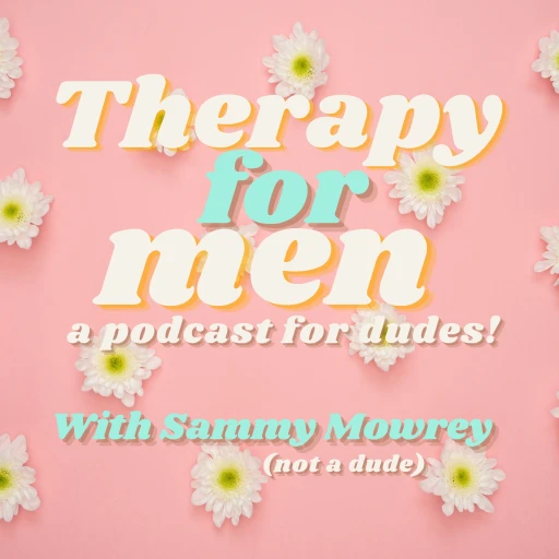 Therapy For Men w/ Sammy Mowrey