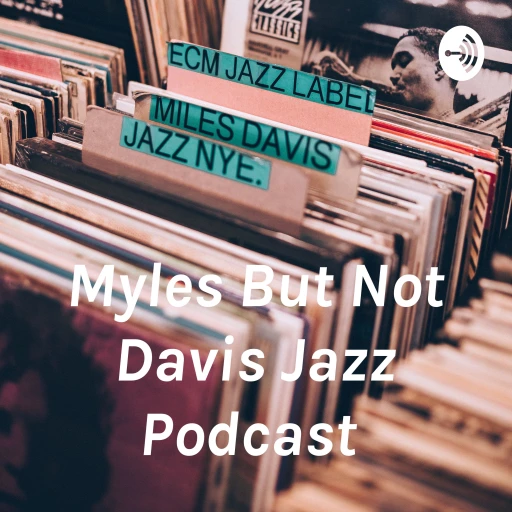 Myles But Not Davis Jazz Podcast