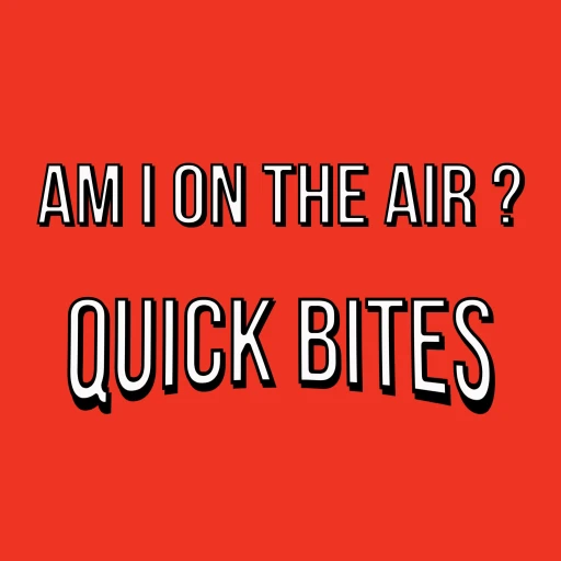 Am I On The Air? – Quick Bites