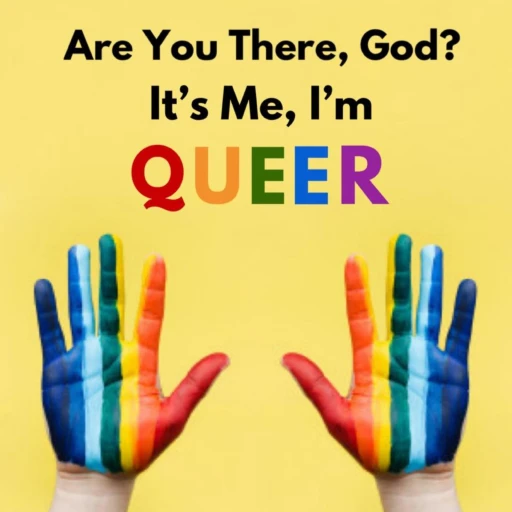 Are You There, God? It’s Me, I’m Queer.